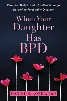 When Your Daughter Has Bpd: Essential Skills to Help Families Manage Borderline Personality Disorder, Paperback/Daniel S. Lobel
