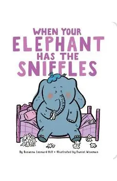 When Your Elephant Has the Sniffles - Susanna Leonard Hill