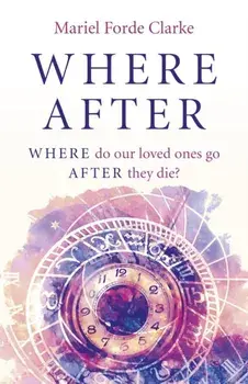 Where After - WHERE do our loved ones go AFTER they die?, Paperback/Mariel Forde Clarke