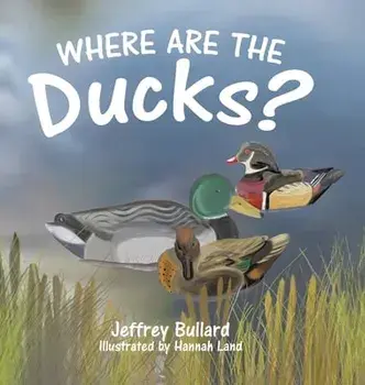 Where Are the Ducks?, Hardcover/Jeffrey Bullard