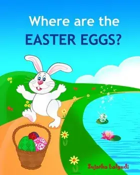 Where are the Easter Eggs: Easter bunny book, Baby Easter book, Toddler Easter book, Easter for babies, Easter picture books, Easter counting boo, Paperback/Sujatha Lalgudi
