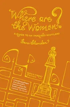 Where are the Women?. A Guide to an Imagined Scotland, Paperback/Sara Sheridan