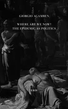Where Are We Now?. The Epidemic as Politics, Paperback/Giorgio Agamben