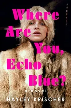 Where Are You, Echo Blue?. A Novel, Hardback/Hayley Krischer