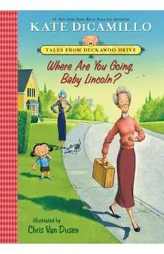 Where Are You Going, Baby Lincoln?: #3 - Kate Dicamillo