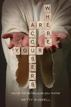 Where are your accusers?: Words matter because you matter, Paperback/Betty J. Russell