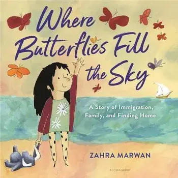Where Butterflies Fill the Sky: A Story of Immigration, Family, and Finding Home, Hardcover/Zahra Marwan