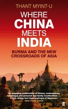 Where China Meets India. Burma and the New Crossroads of Asia, Paperback/Thant Myint-U