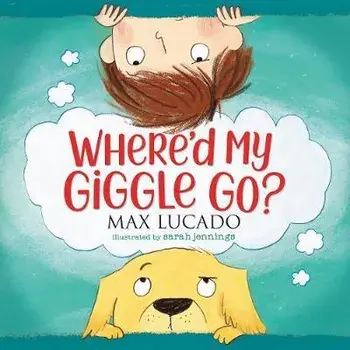 Where'd My Giggle Go?, Board book/Max Lucado