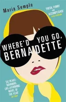 Where'd You Go, Bernadette, Paperback/Maria Semple