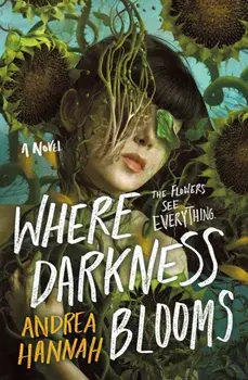 Where Darkness Blooms. A Novel, Hardback/Andrea Hannah
