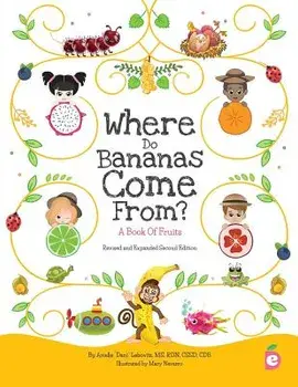 Where Do Bananas Come From? A Book of Fruits: Revised and Expanded Second Edition, Paperback/Arielle Dani Lebovitz