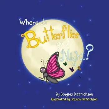 Where Do Butterflies Go At Night, Paperback/Douglas Dietrichson