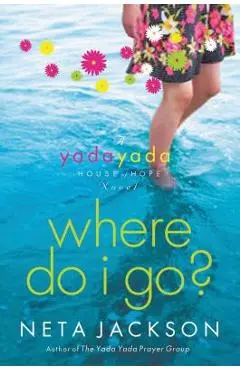 Where Do I Go?: A Yada Yada House of Hope Novel - Neta Jackson