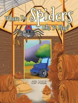 Where Do Spiders Like To Play?, Paperback/Sid Mile