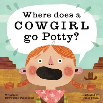 Where Does a Cowgirl Go Potty?, Hardcover/Dawn Babb Prochovnic