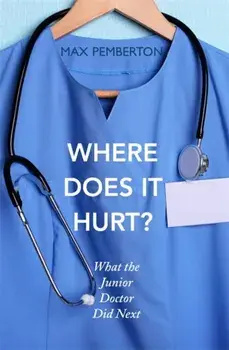 Where Does it Hurt?. What the Junior Doctor did next, Paperback/Max Pemberton