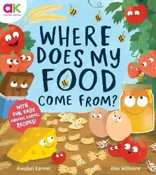 Where Does My Food Come From?: The Story of How Your Favorite Food Is Made, Hardcover/Annabel Karmel