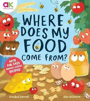 Where Does My Food Come From?. The story of how your favourite food is made, Hardback/Annabel Karmel