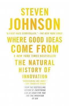 Where Good Ideas Come from: The Natural History of Innovation - Steven Johnson