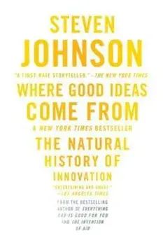 Where Good Ideas Come from: The Natural History of Innovation, Paperback/Steven Johnson