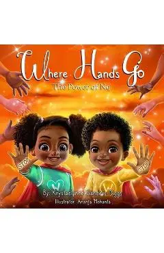Where Hands Go: The Power of No - Krystaelynne Sanders Diggs