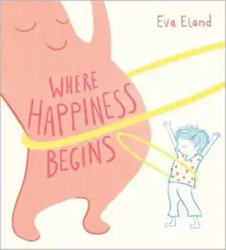 Where Happiness Begins, Hardback/Eva Eland