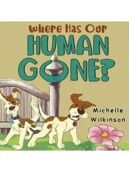 Where has our human gone?, Paperback/Michelle Wilkinson