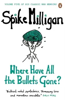 Where Have All the Bullets Gone?, Paperback/Spike Milligan