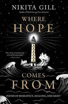 Where Hope Comes from: Poems of Resilience, Healing, and Light, Paperback/Nikita Gill