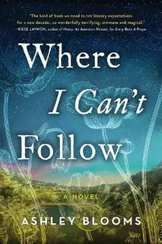 Where I Can't Follow, Paperback/Ashley Blooms