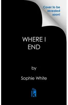 Where I End - Sophie White