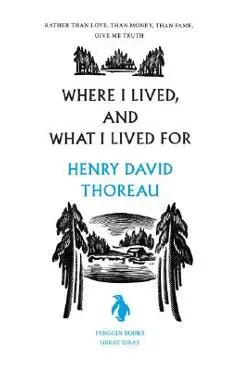 Where I Lived, and What I Lived for - Henry David Thoreau