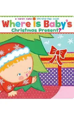 Where Is Baby's Christmas Present?: A Lift-The-Flap Book - Karen Katz