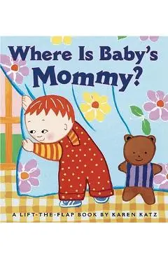 Where Is Baby's Mommy?: A Karen Katz Lift-The-Flap Book - Karen Katz