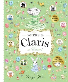 Where is Claris at Easter!. Claris: A Look-and-find Story!, Hardback/Megan Hess