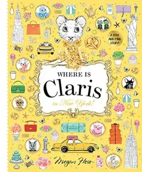 Where Is Claris in New York: Claris: A Look-And-Find Story!, Hardcover/Megan Hess
