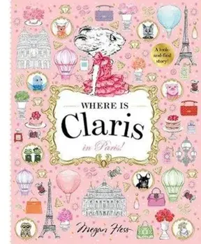 Where is Claris in Paris. A Look-and-find Story!, Hardback/Megan Hess