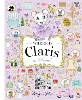Where is Claris in Rome!. Claris: A Look-and-find Story!, Hardback/Megan Hess