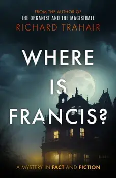 Where is Francis?, Paperback/Richard Trahair
