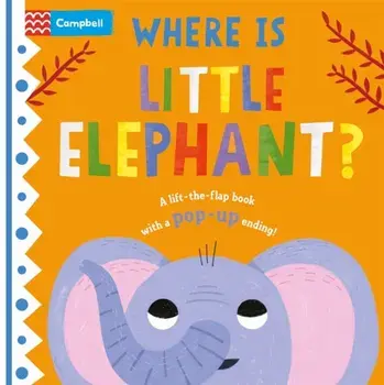 Where is Little Elephant?. The lift-the-flap book with a pop-up ending!, Board book/Campbell Books