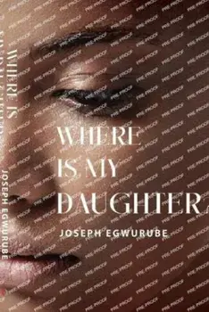Where is My Daughter?, Paperback/Joseph Egwurube