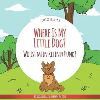 Where Is My Little Dog? - Wo ist mein kleiner Hund?: English German Bilingual Children's picture Book, Paperback/Antonio Pahetti