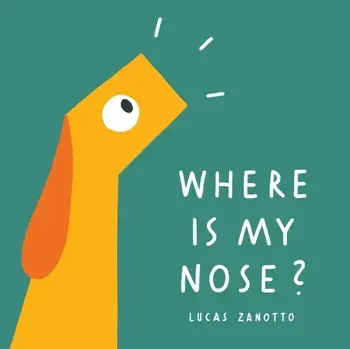 Where Is My Nose?, Hardback/Lucas Zanotto