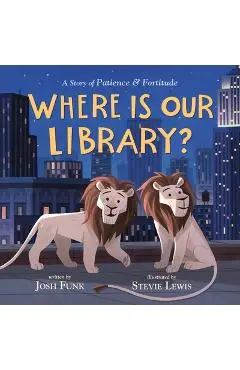 Where Is Our Library?: A Story of Patience and Fortitude - Josh Funk