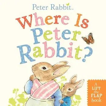 Where Is Peter Rabbit?: A Lift-The-Flap Book/Beatrix Potter