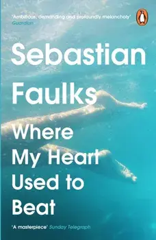 Where My Heart Used to Beat, Paperback/Sebastian Faulks