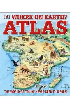 Where on Earth? Atlas: The World as You've Never Seen It Before - Dk