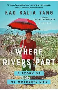 Where Rivers Part: A Story of My Mother's Life - Kao Kalia Yang