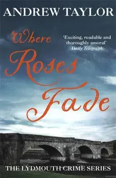 Where Roses Fade. The Lydmouth Crime Series Book 5, 2 ed, Paperback/Andrew Taylor
